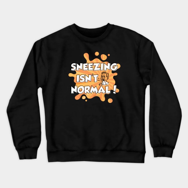 Sneezing Isn't Normal Crewneck Sweatshirt by Forgetting in Progress